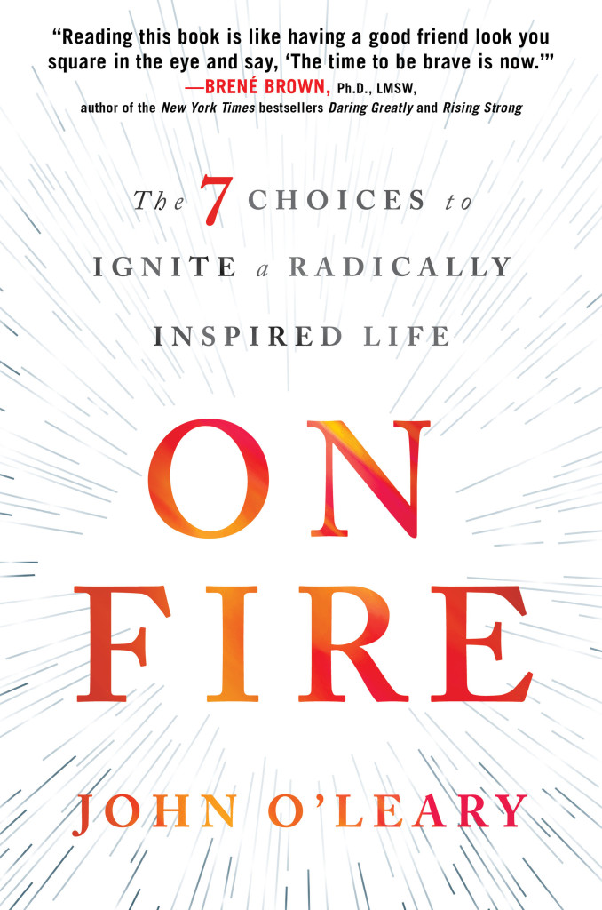 This is the cover of "On Fire: The 7 Choices to Ignite a Radically Inspired Life" by John O'Leary. The book is reviewed by Nancy L. Roberts. (CNS) See BOOK-FIRE Feb. 19, 2016.